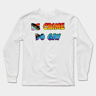 Be Crime Do Gay: Queer Pride Flag Long Sleeve T-Shirt